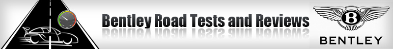 Bentley Road Tests and Reviews